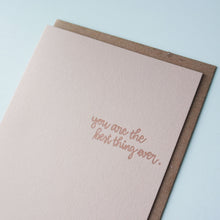 Load image into Gallery viewer, You Are The Best Thing Ever Letterpress Friendship Card