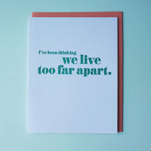 Load image into Gallery viewer, We Live Too Far Apart Letterpress Miss You Card