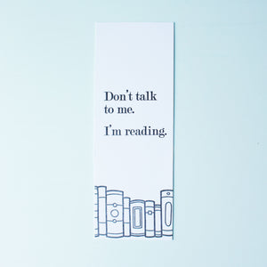 Don't Talk to Me I'm Reading Letterpress Bookmark