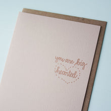Load image into Gallery viewer, SALE: You Are Big Hearted Letterpress Friendship Card
