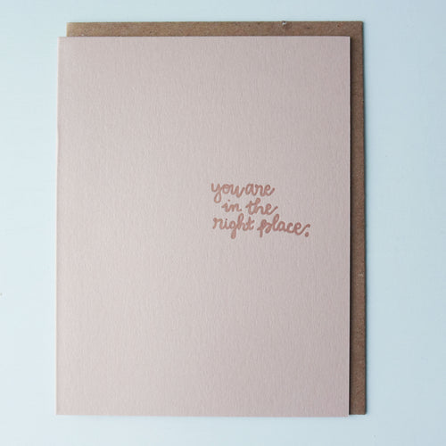 You're in the Right Place Letterpress Encouragement Card