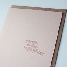 Load image into Gallery viewer, You&#39;re in the Right Place Letterpress Encouragement Card