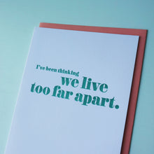 Load image into Gallery viewer, We Live Too Far Apart Letterpress Miss You Card
