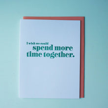 Load image into Gallery viewer, Spend More Time Together Letterpress Miss You Card