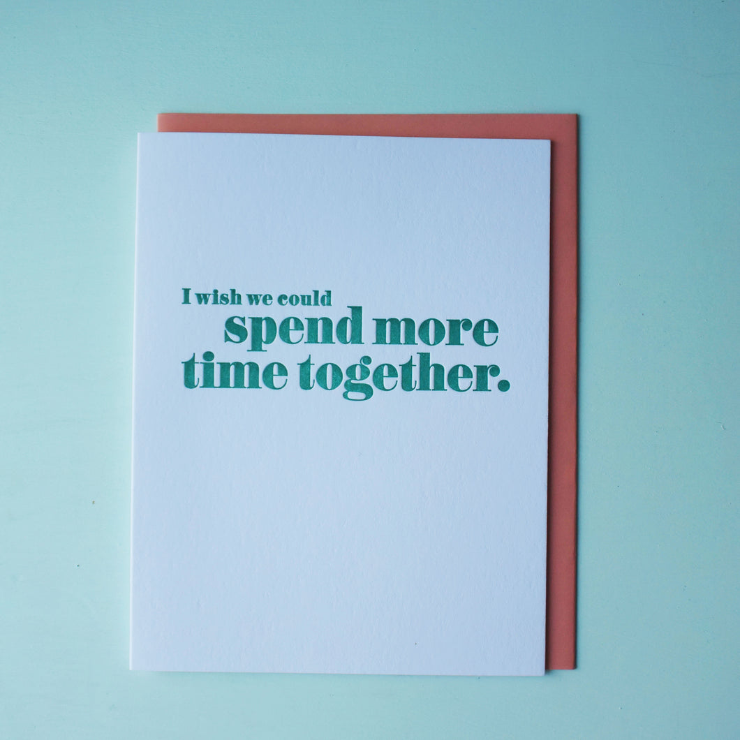 Spend More Time Together Letterpress Miss You Card