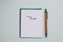 Load image into Gallery viewer, I&#39;m So Into You Letterpress Love Card